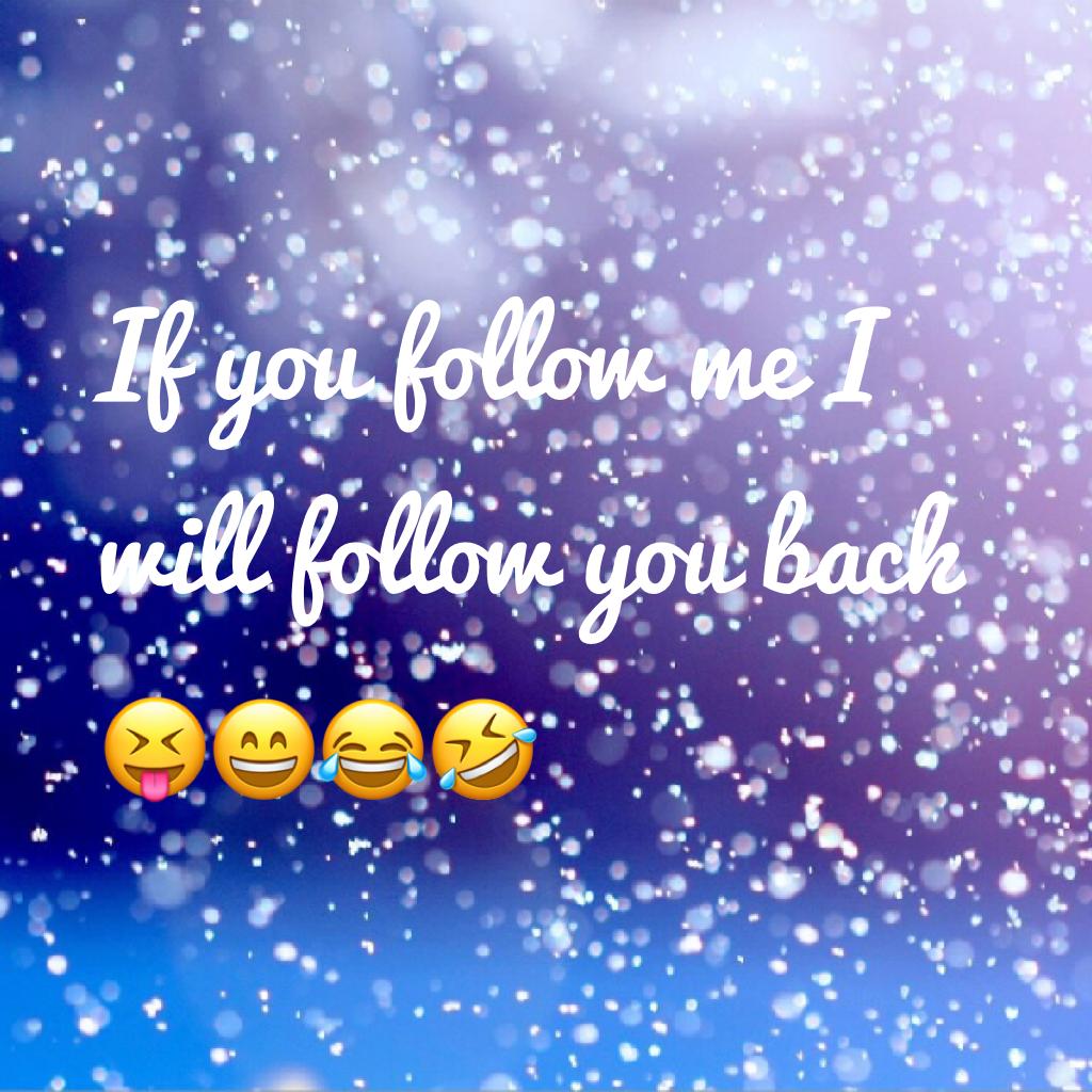 If you follow me I will follow you back 😝😄😂🤣