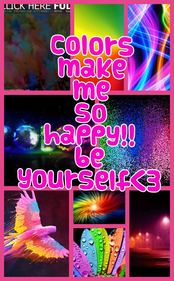 colors
make
me
so
happy!!
be
yourself<3