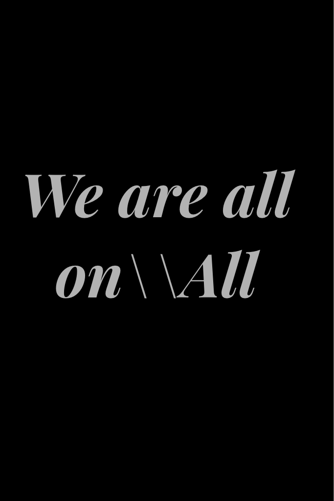 We are all on\\All