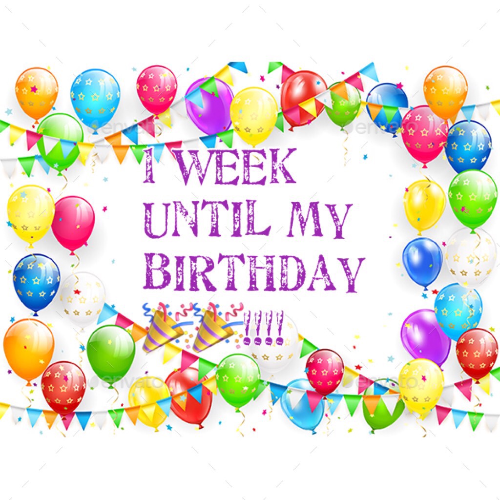 1 week until my birthday 🎉🎉!!!!
