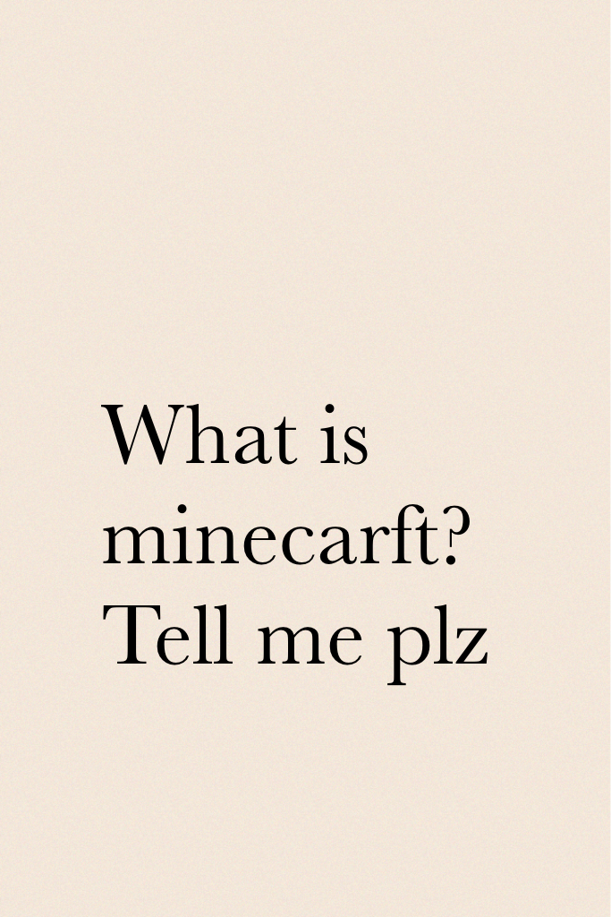 What is minecarft? Tell me plz 