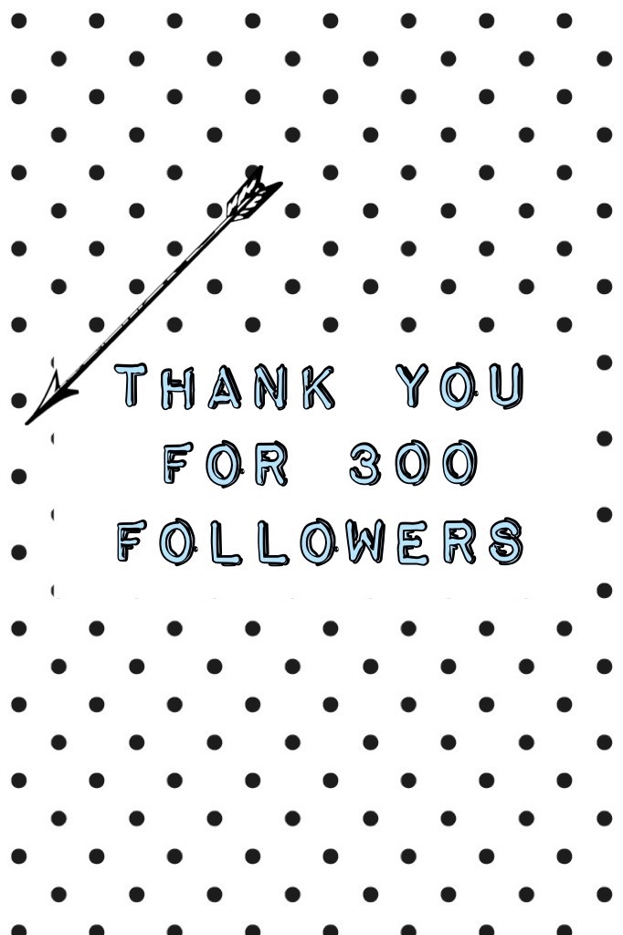 Thank you for 300 followers 