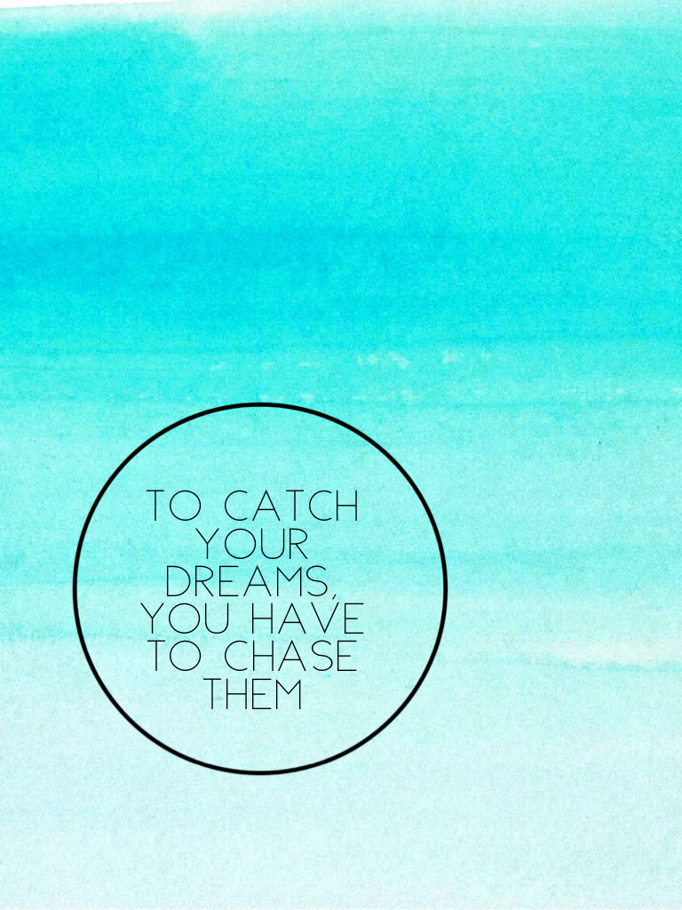 To catch your dreams, you have to chase them 