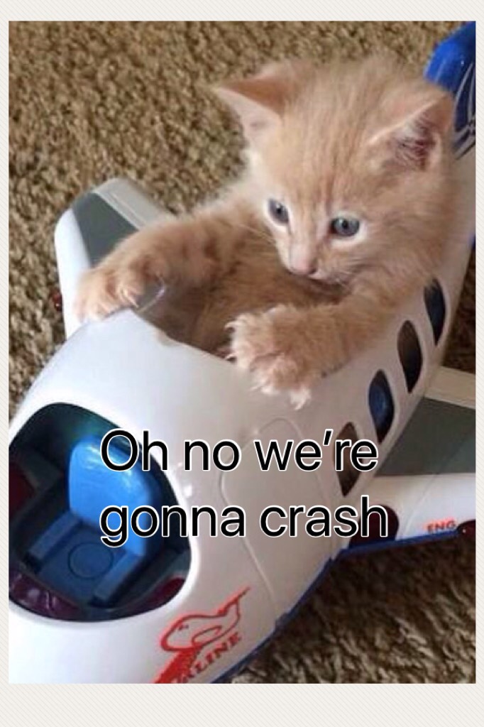 Oh no we’re gonna crash