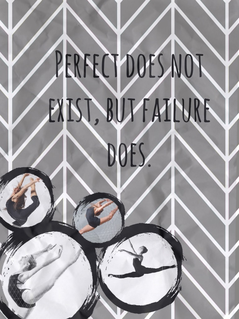 Perfect does not exist, but failure does.