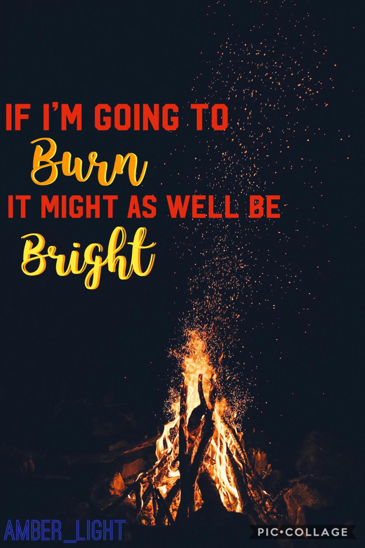 🤫Tap here!😁
Burn bright! 