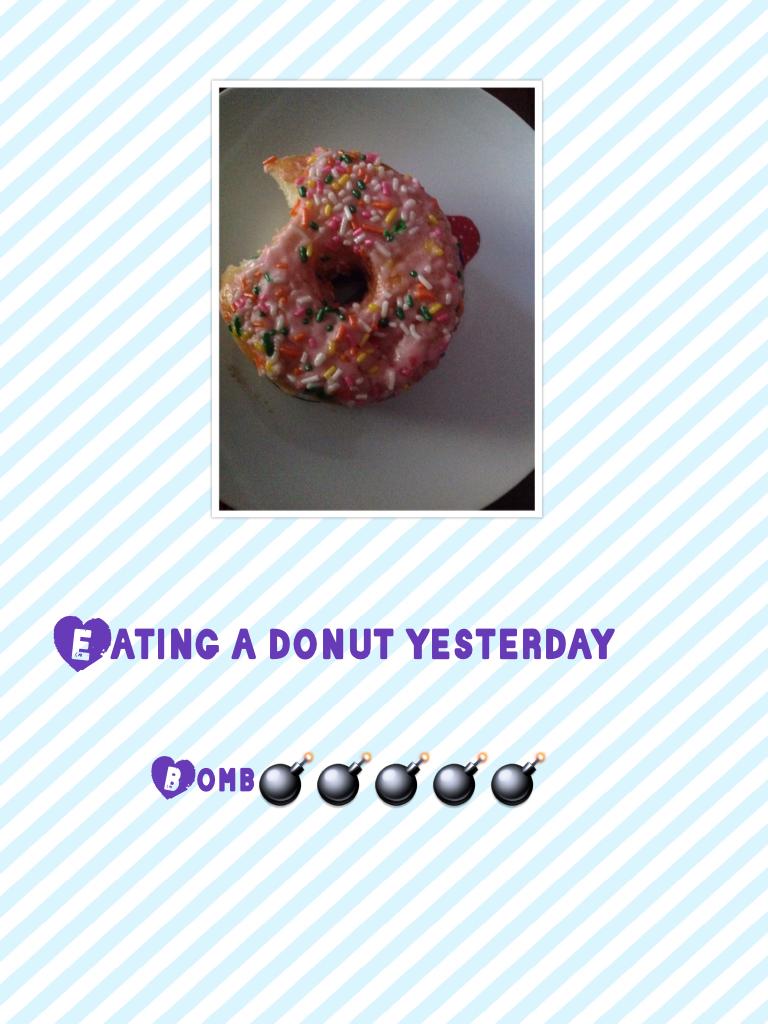 Eating a donut yesterday