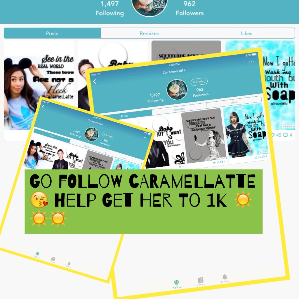 Go follow CaramelLatte 😘 help get her to 1K ☀️☀️☀️