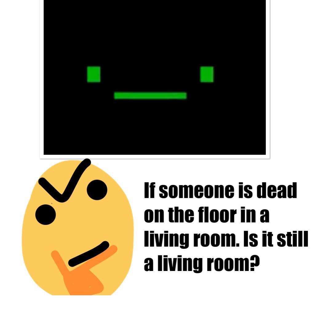 If someone is dead on the floor in a living room. Is it still a living room?