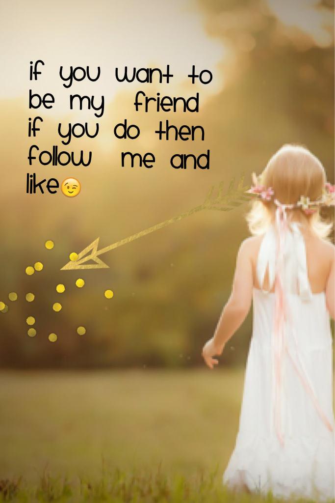 Comment if you want to be my friend if you do then follow me and like 