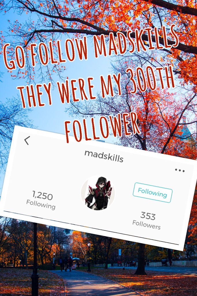 Go follow madskills they were my 300th follower