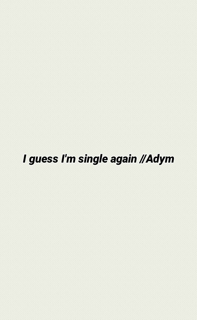 I guess I'm single again //Adym