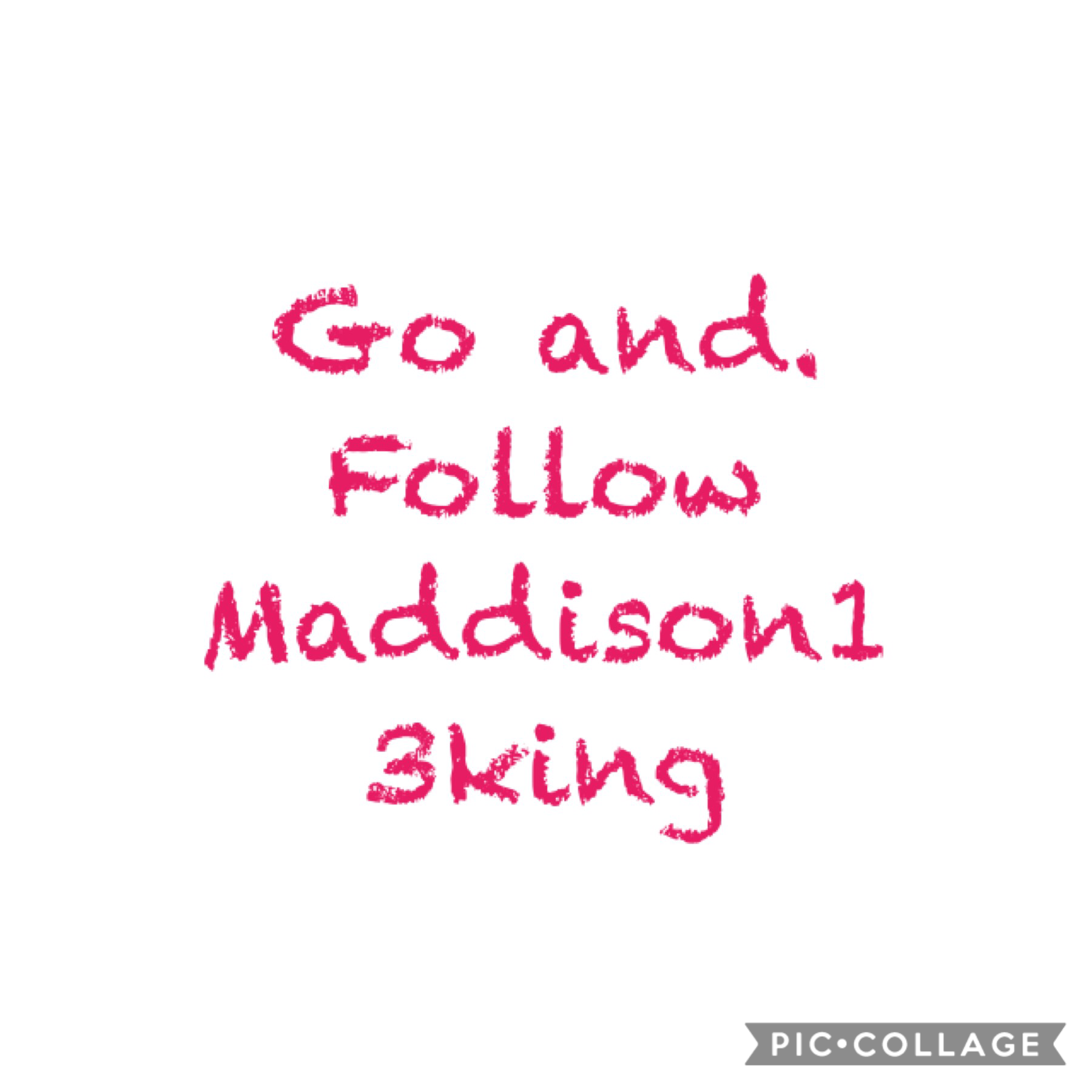Go and follow maddison13king