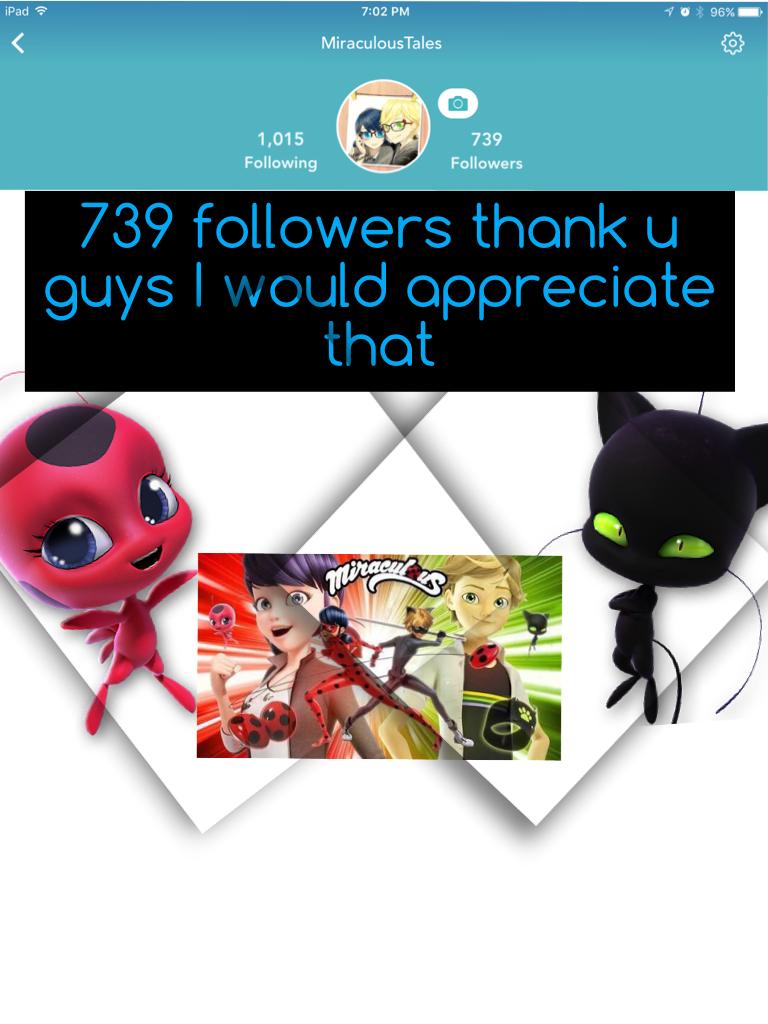 739 followers thank u guys I would appreciate that