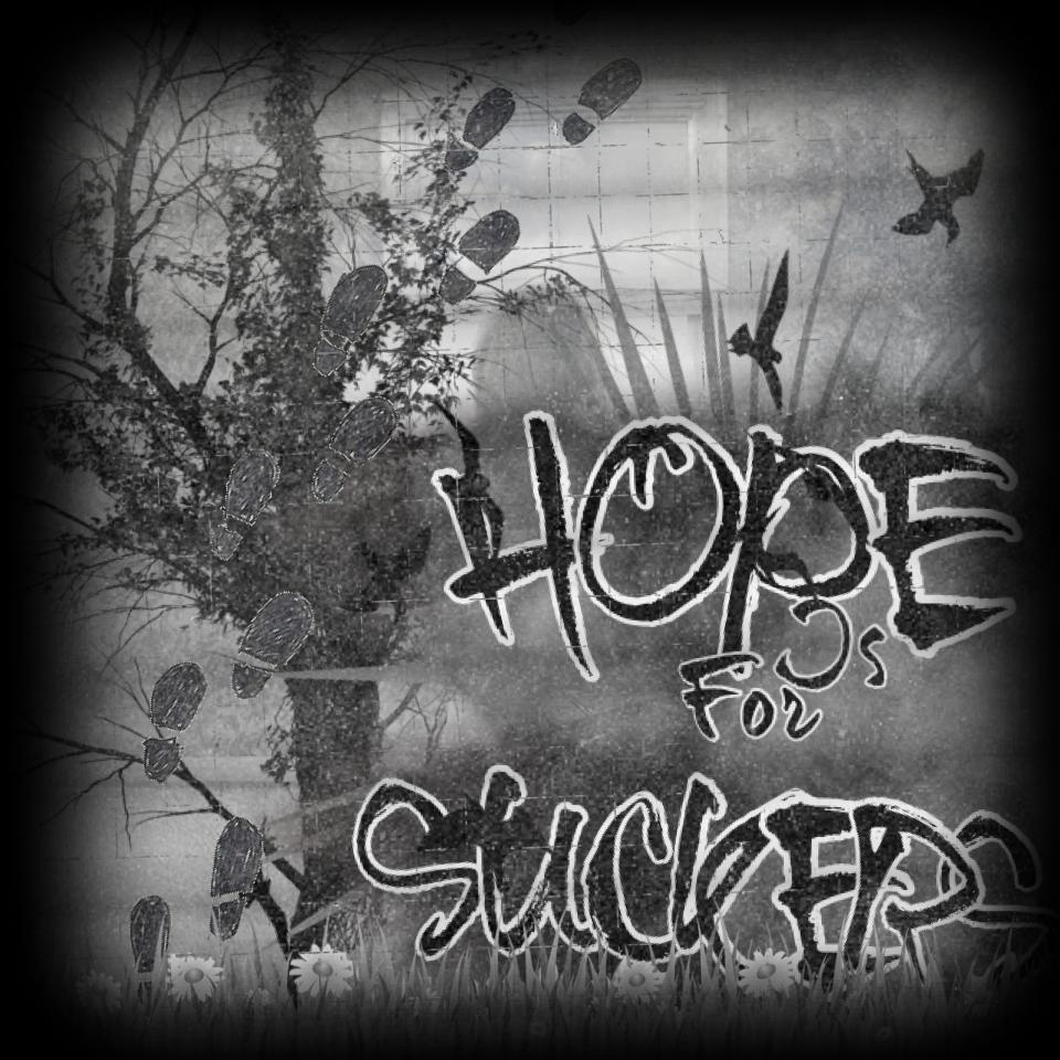 Hope is for suckerz 