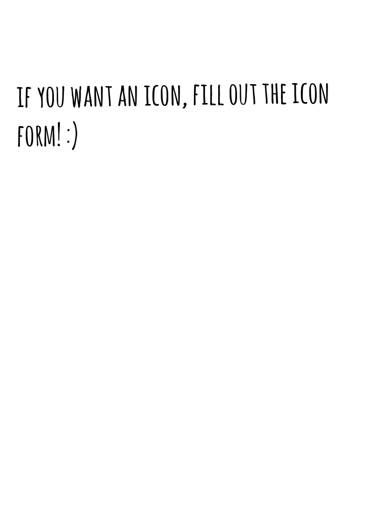 if you want an icon, fill out the icon form! :)