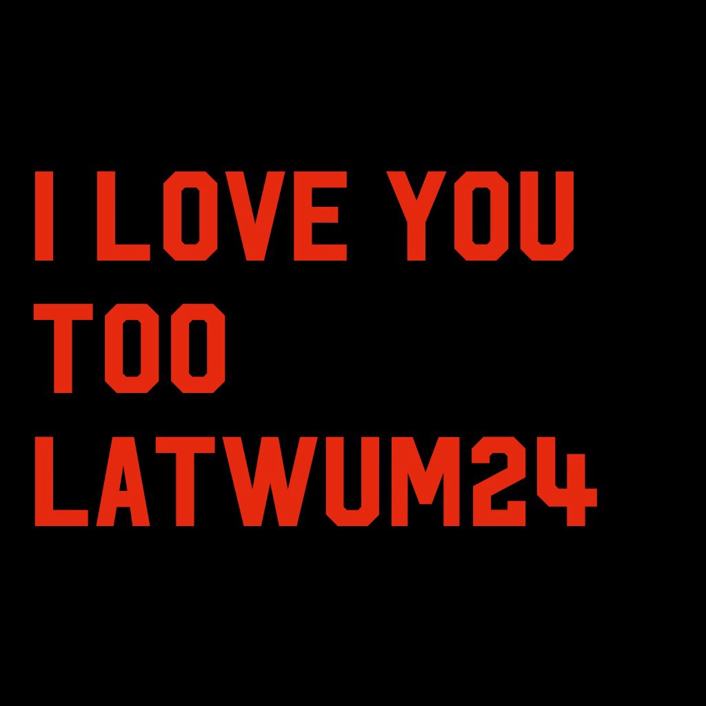 I love you too latwum24