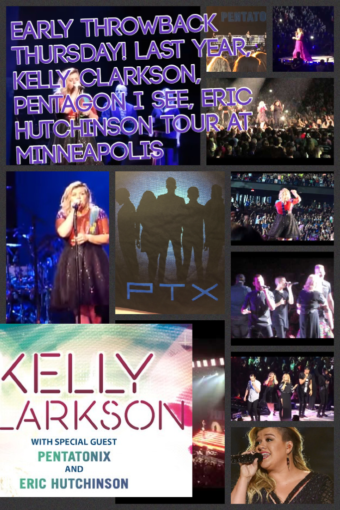 Early throwback Thursday! Last year, kelly clarkson, pentagon I see, Eric Hutchinson tour at Minneapolis, was a great night! Especially when Ptx and Kelly Clarkson sang heartbeat sing and Ptx and jelly clarkson sang cheerleader cover :) 