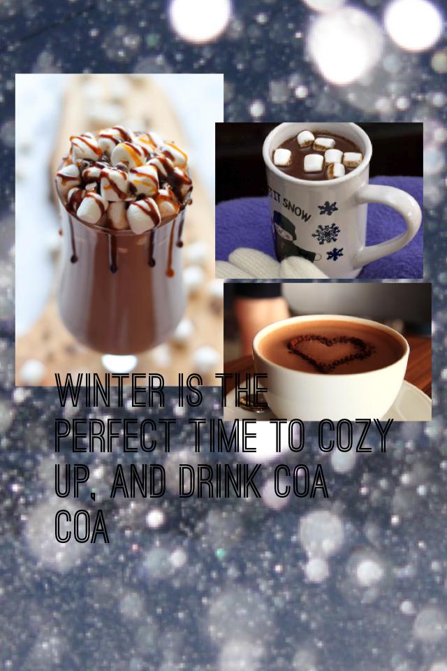 Winter is the perfect time to cozy up, and drink coa coa