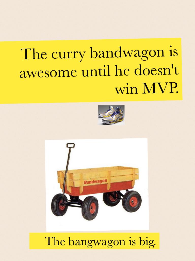 The curry bandwagon is awesome until he doesn't win MVP.