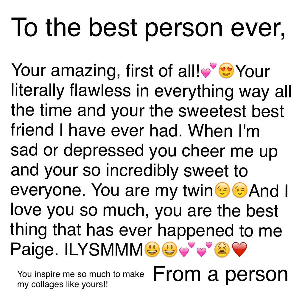 To the best person ever, I LOVE YOU💕💕😍😍your Amaizng and your an idol to me❤️