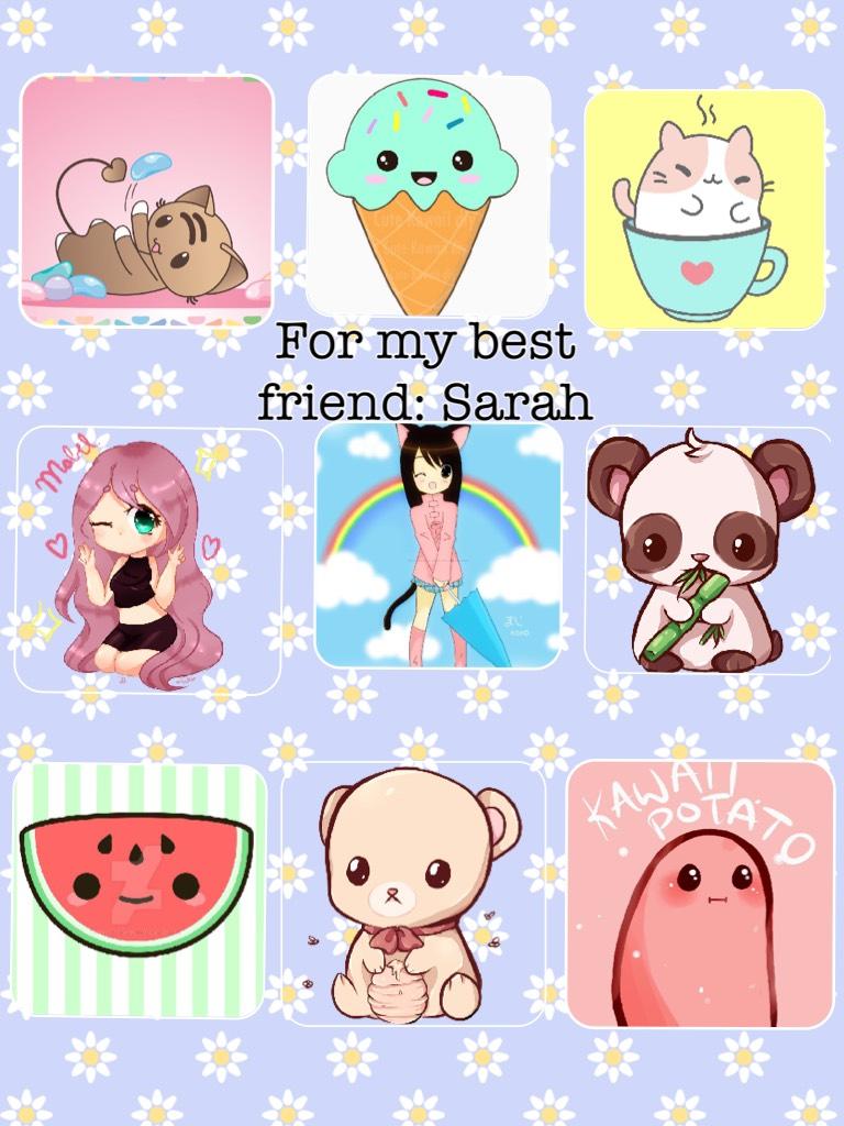 For my best friend: Sarah