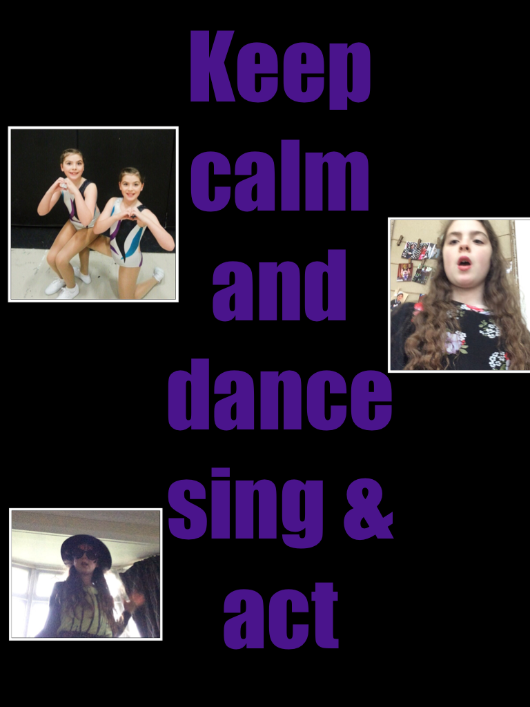 Keep calm and dance sing & act