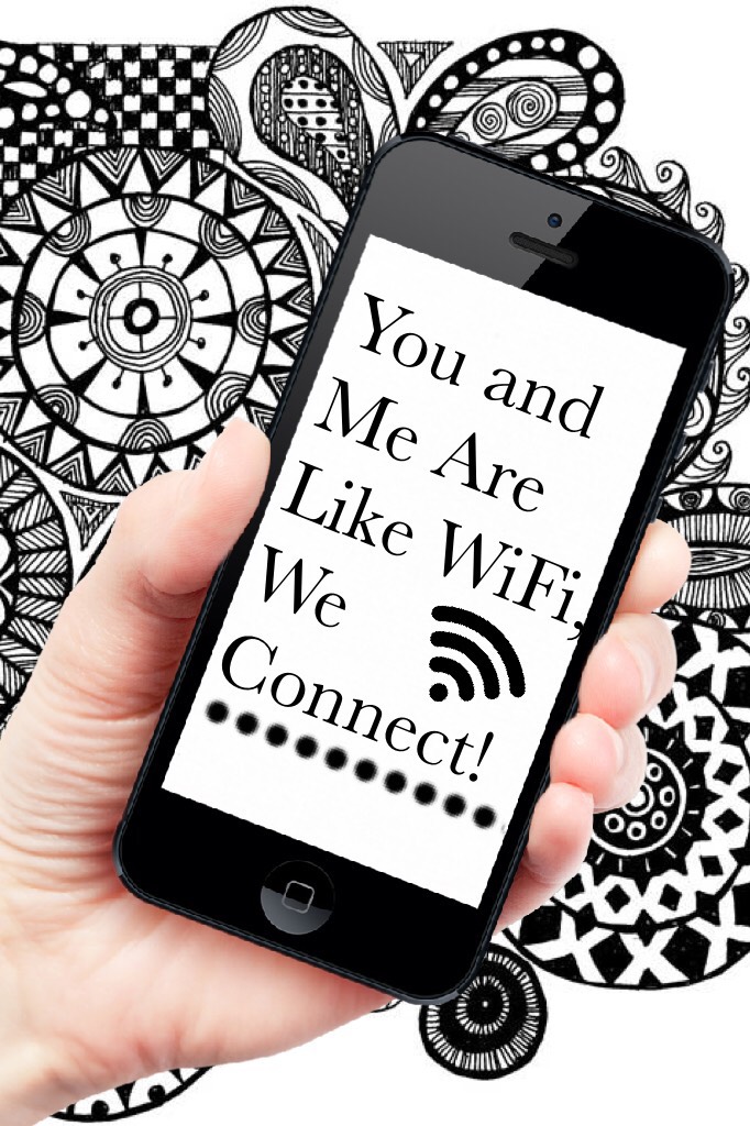 You and Me Are Like WiFi, We Connect!