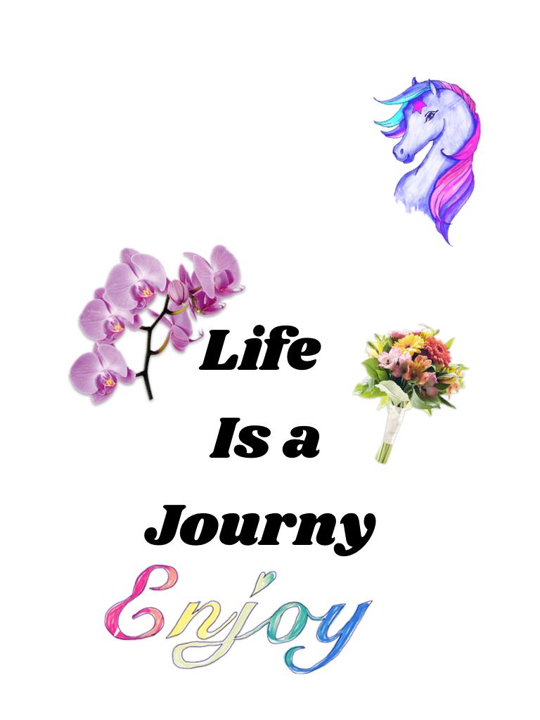 Life 
 Is a 
Journy