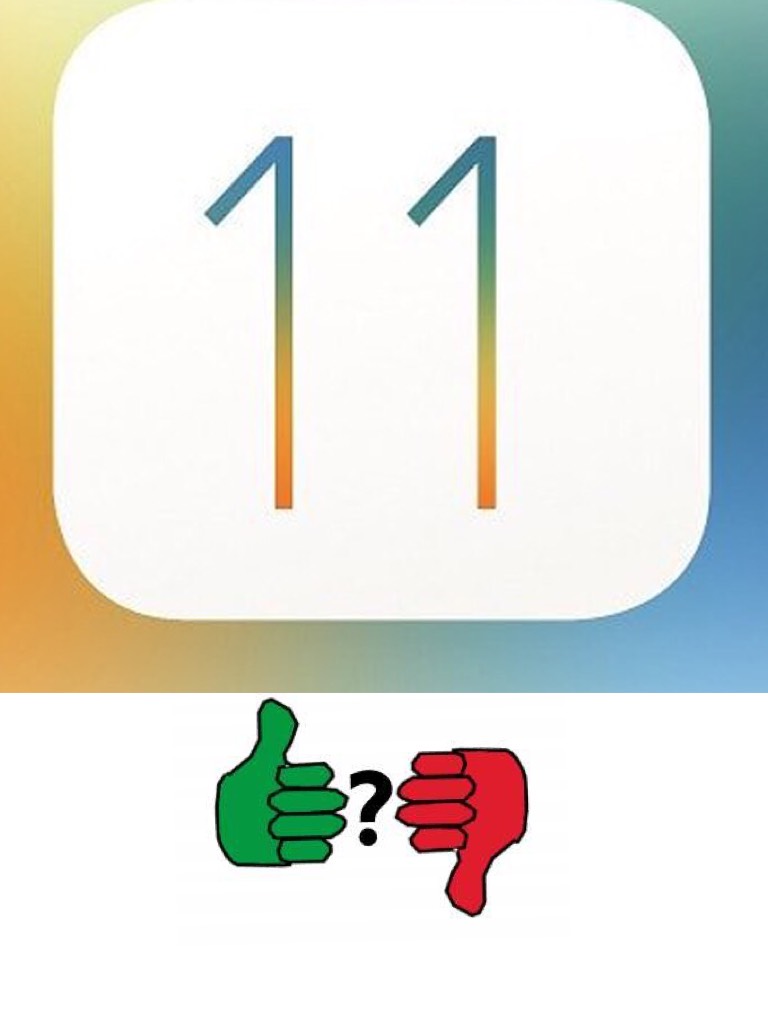 iOS 11
Good or Bad?