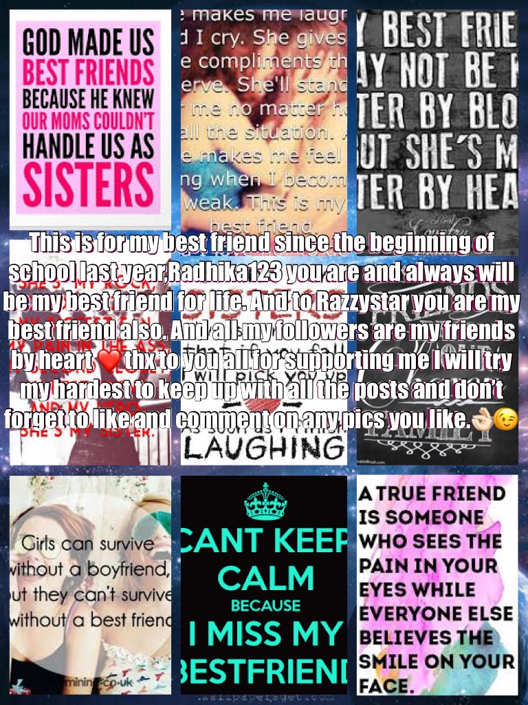 This is for my best friend since the beginning of school last year,Radhika123 you are and always will be my best friend for life. And to Razzystar you are my best friend also.❤️❤️
