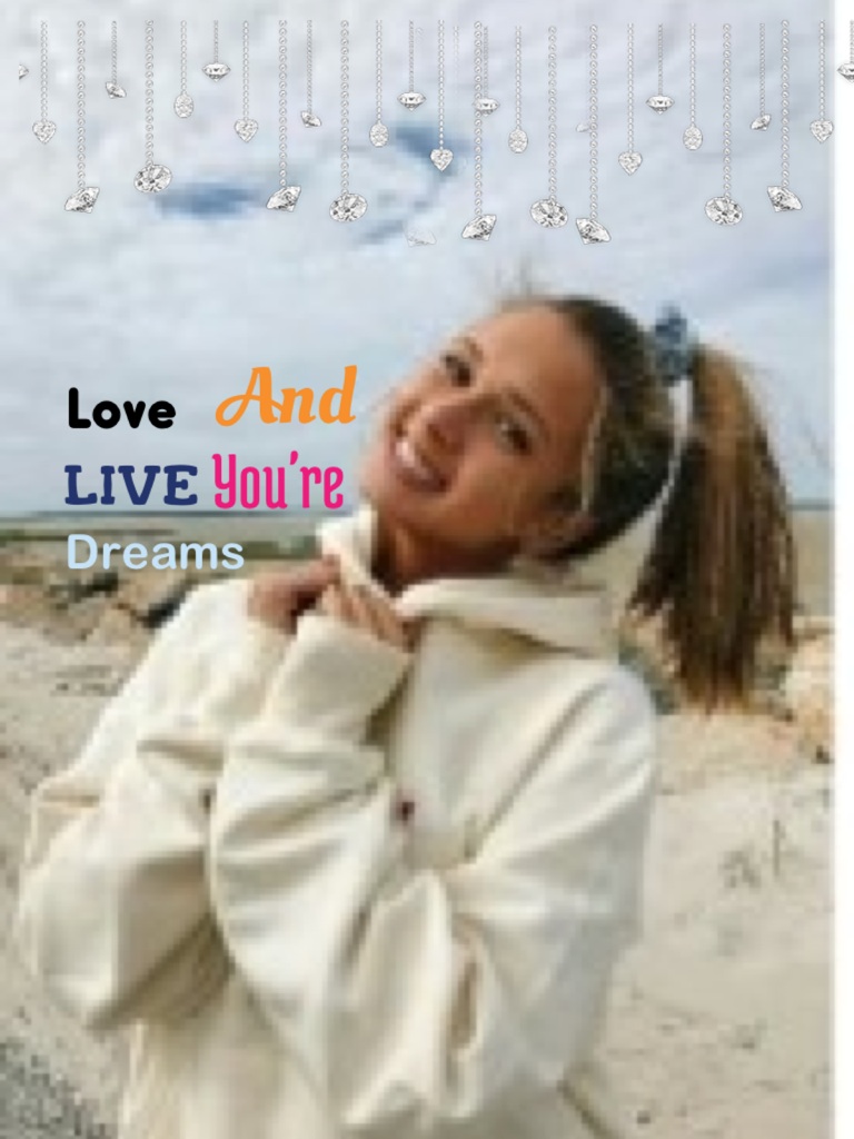 Love and live you're dreams