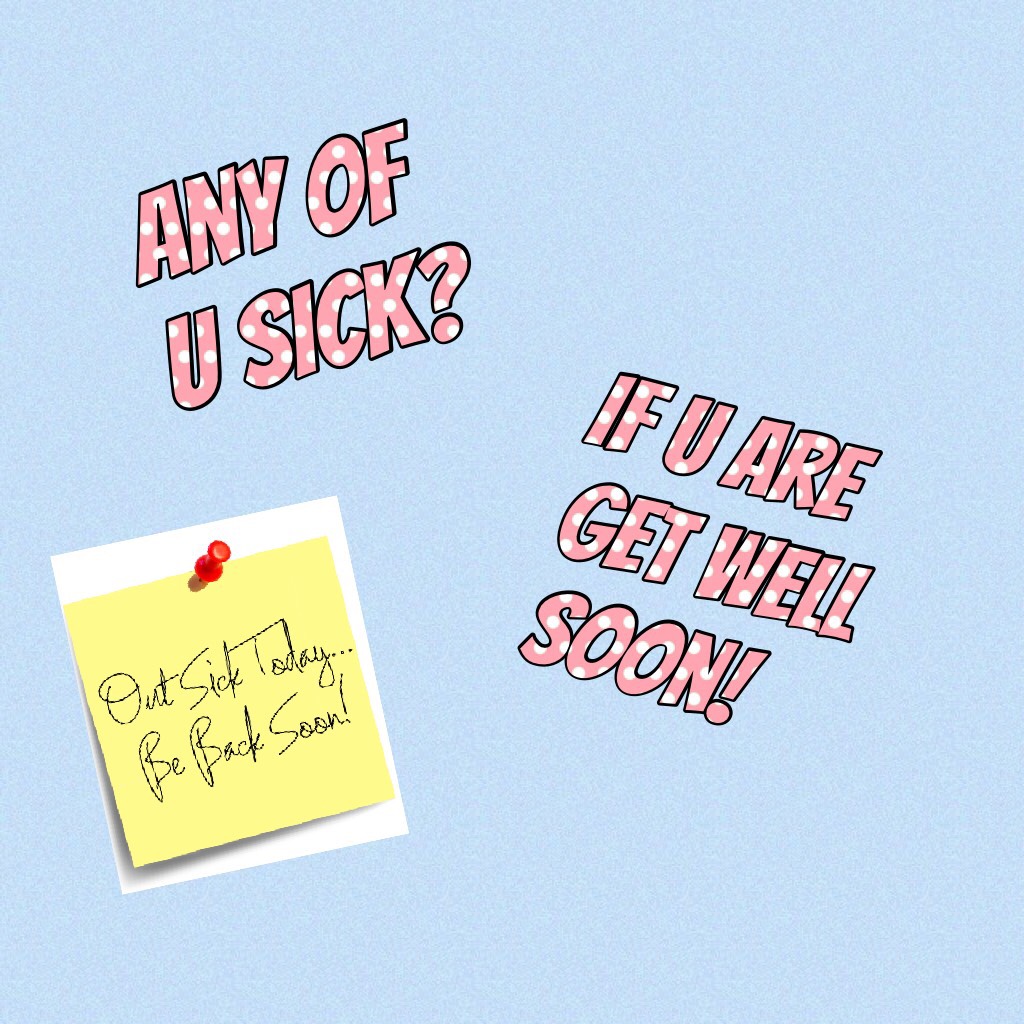 Any of u sick? Cause I am🤒