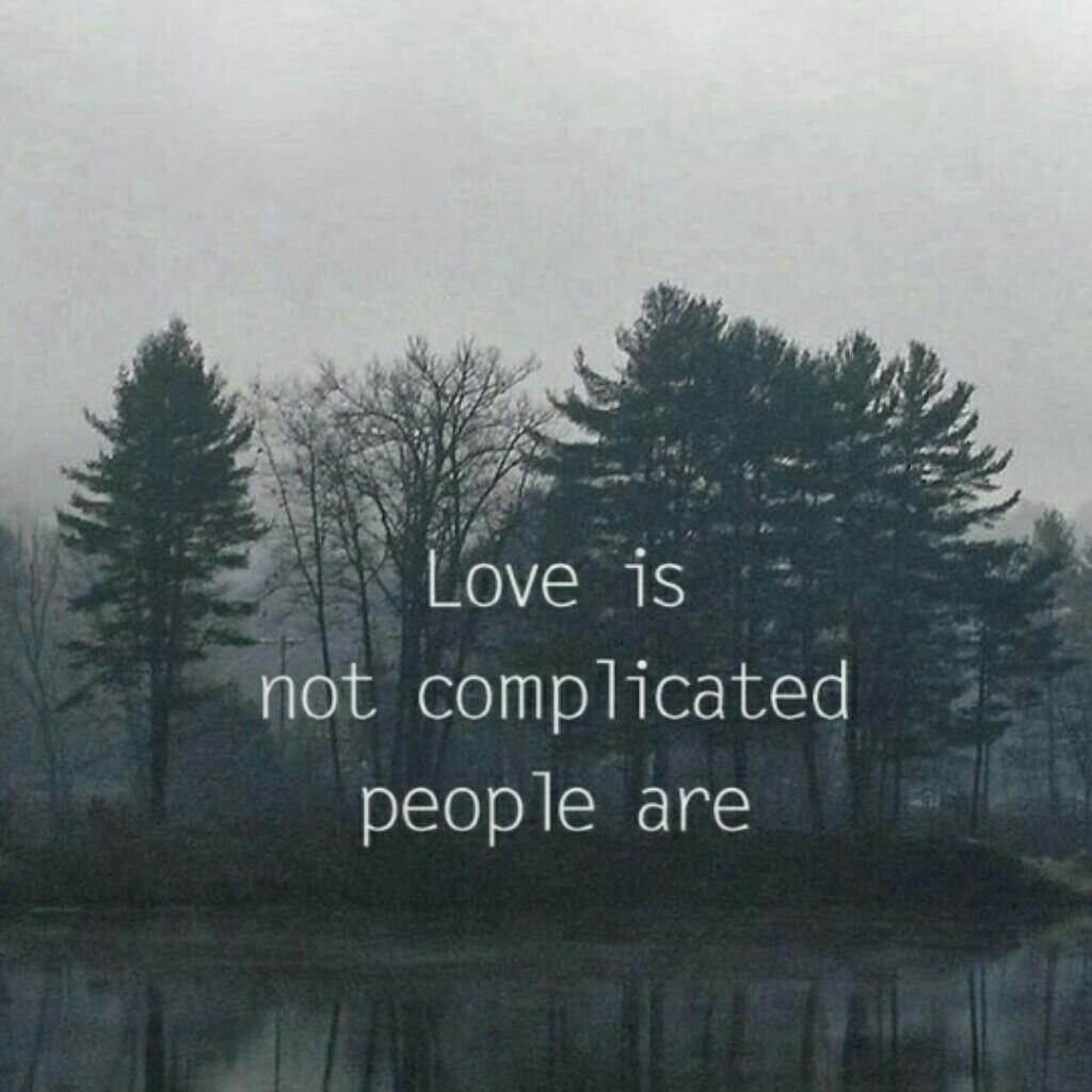 Love is not complicated, people are