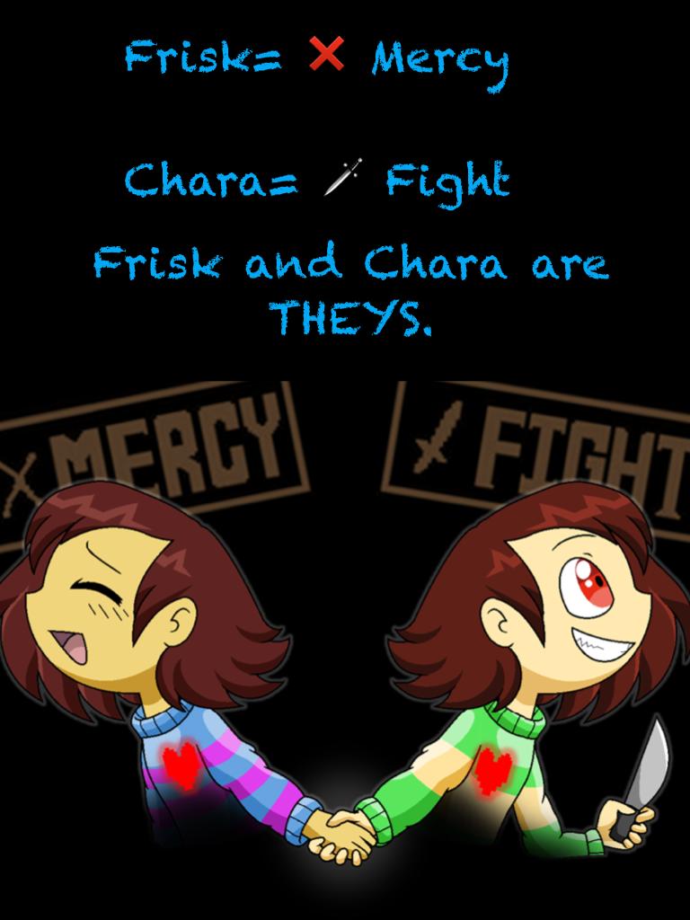 Frisk and Chara are neither boys or girls. They are THEYS.