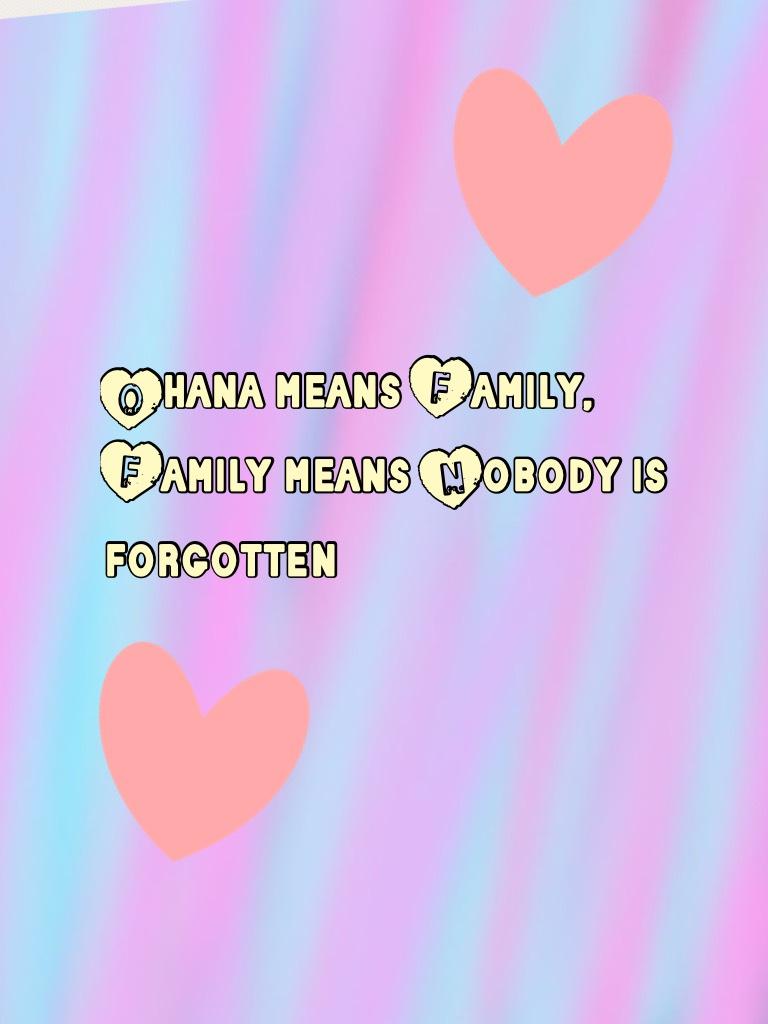 Ohana means Family, Family means Nobody is forgotten 