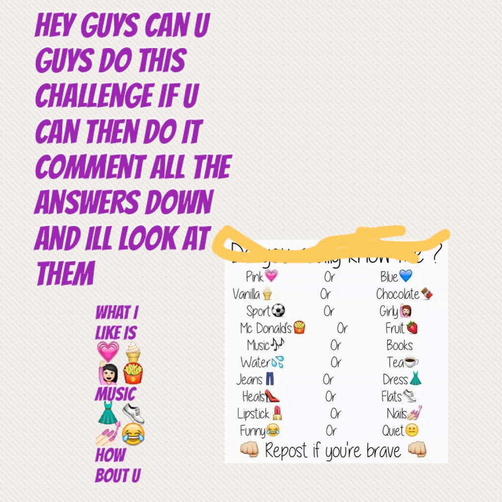 Hey guys can u guys do this challenge if u can then do it comment all the answers down and ill look at them