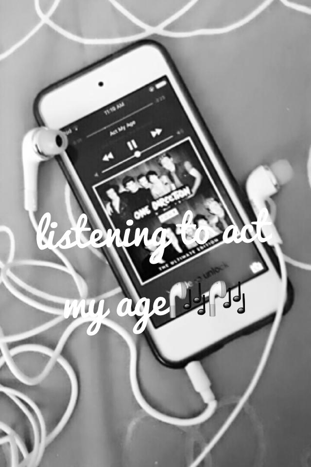 listening to act my age🎧🎧