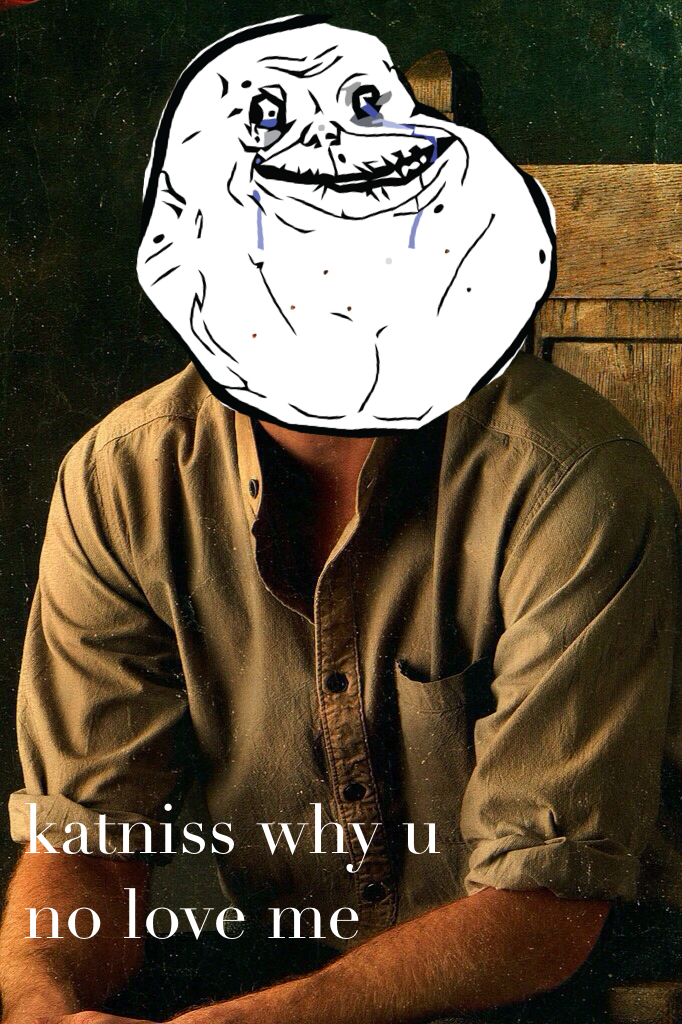 katniss why u no love me?