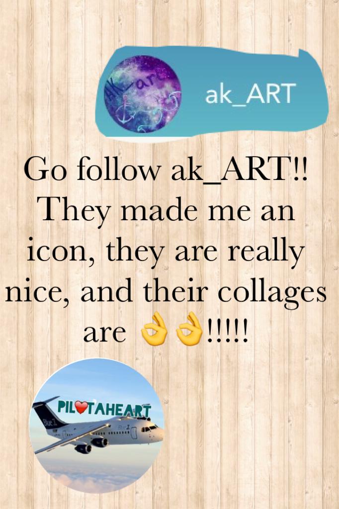 Go follow ak_ART!! They made me an icon, they are really nice, and their collages are 👌👌!!!!!