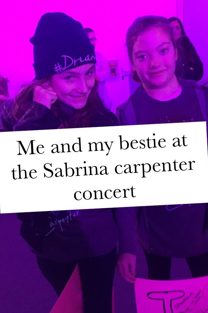 Me and my bestie at the Sabrina carpenter concert 