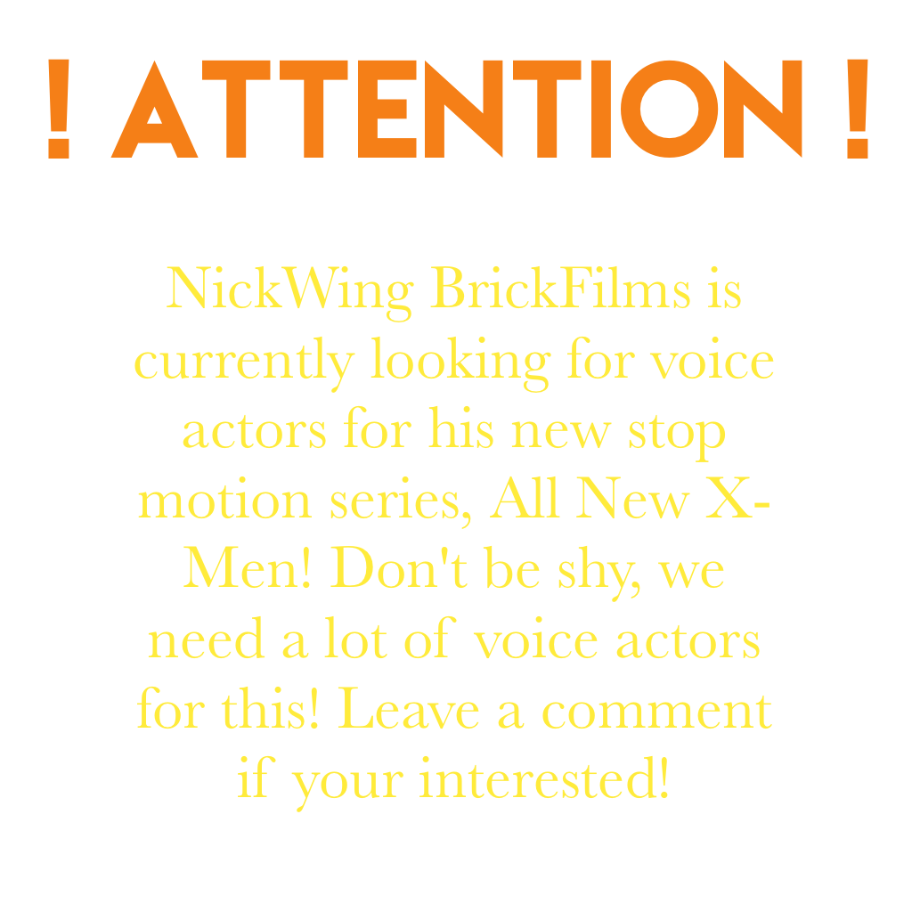 ATTENTION GUYS!!! NickWing needs voice actors! Leave a comment if your interested, and you'll have a good chance at getting a role!