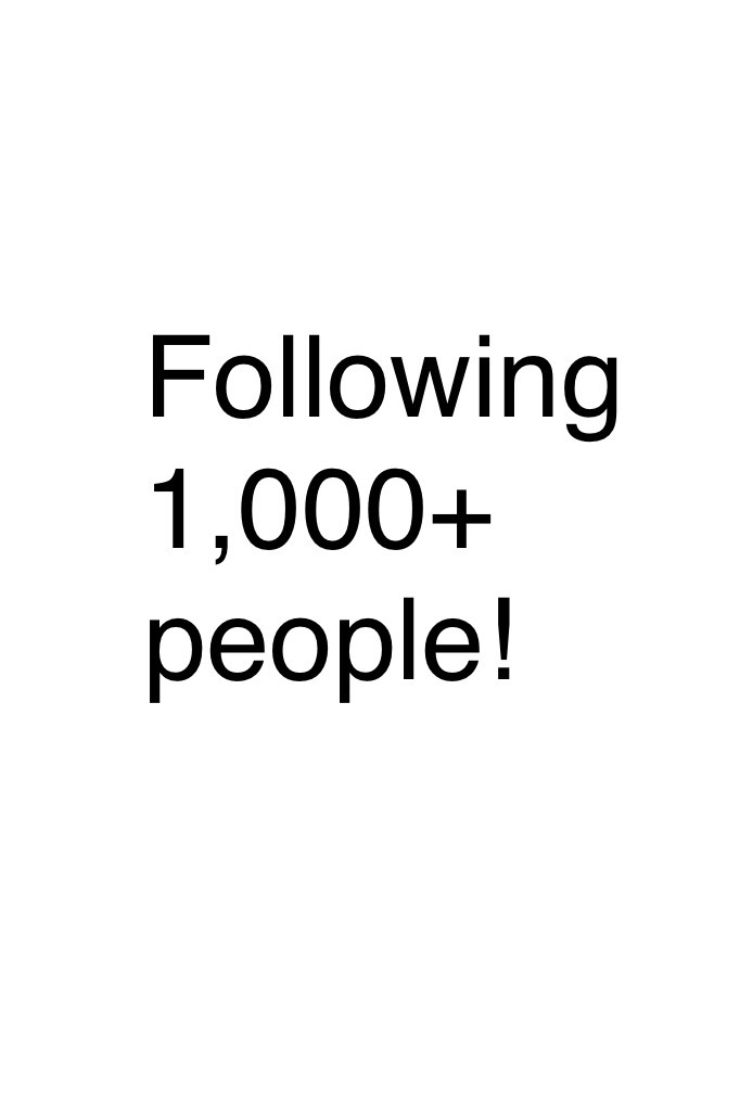 Following 1,000+ people! 