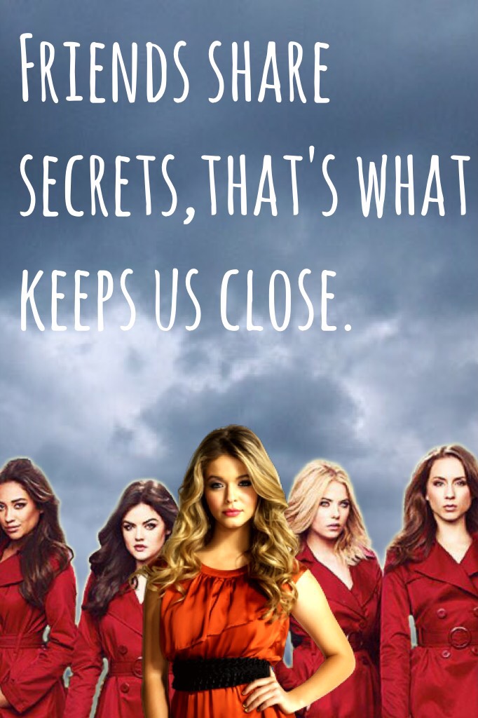 Pretty little liars. This was made for something on wattpad check it out: my username; Sophie_doddx