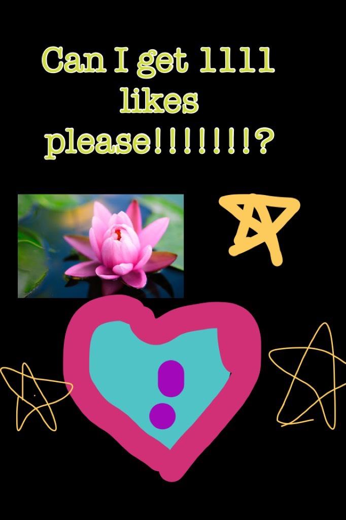 Can I get 1111 likes please!!!!!!!?