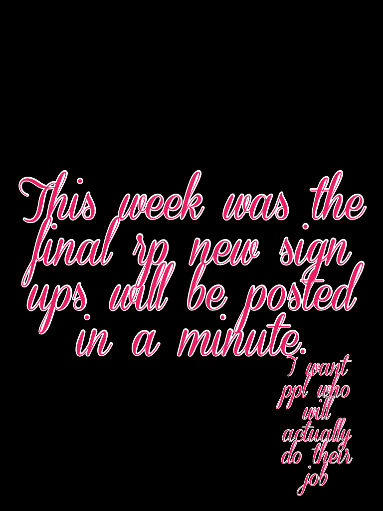 
This week was the final rp new sign ups will be posted in a minute.

