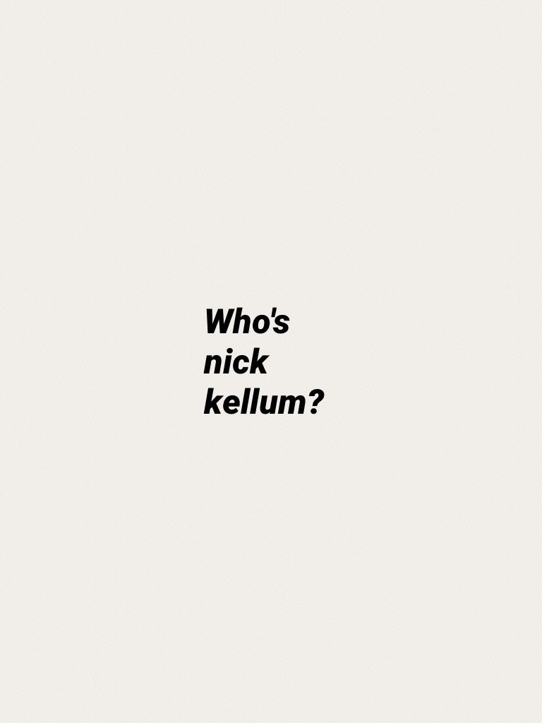 Who's nick kellum?