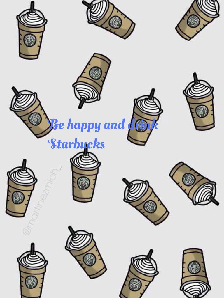 Be happy and drink Starbucks 