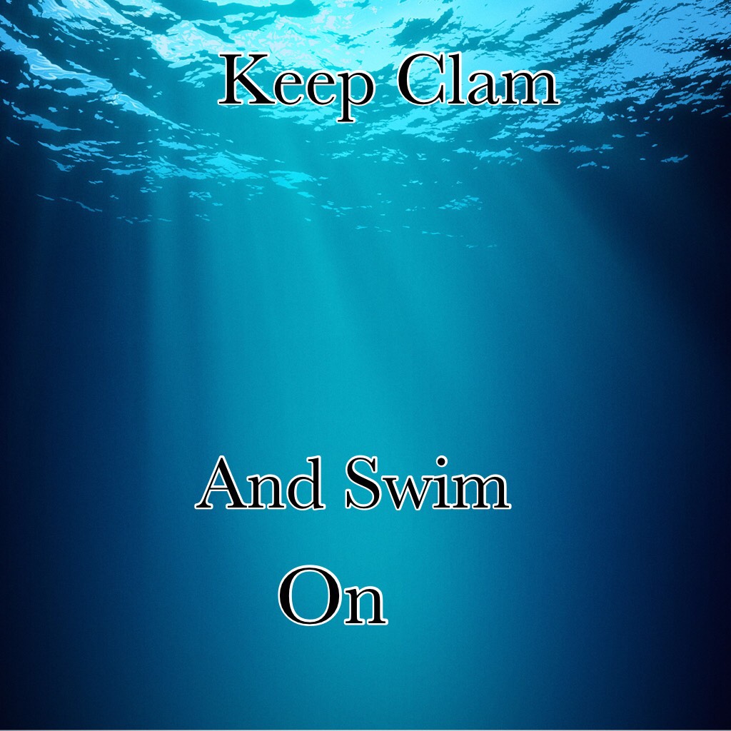Keep Clam And Swim On
