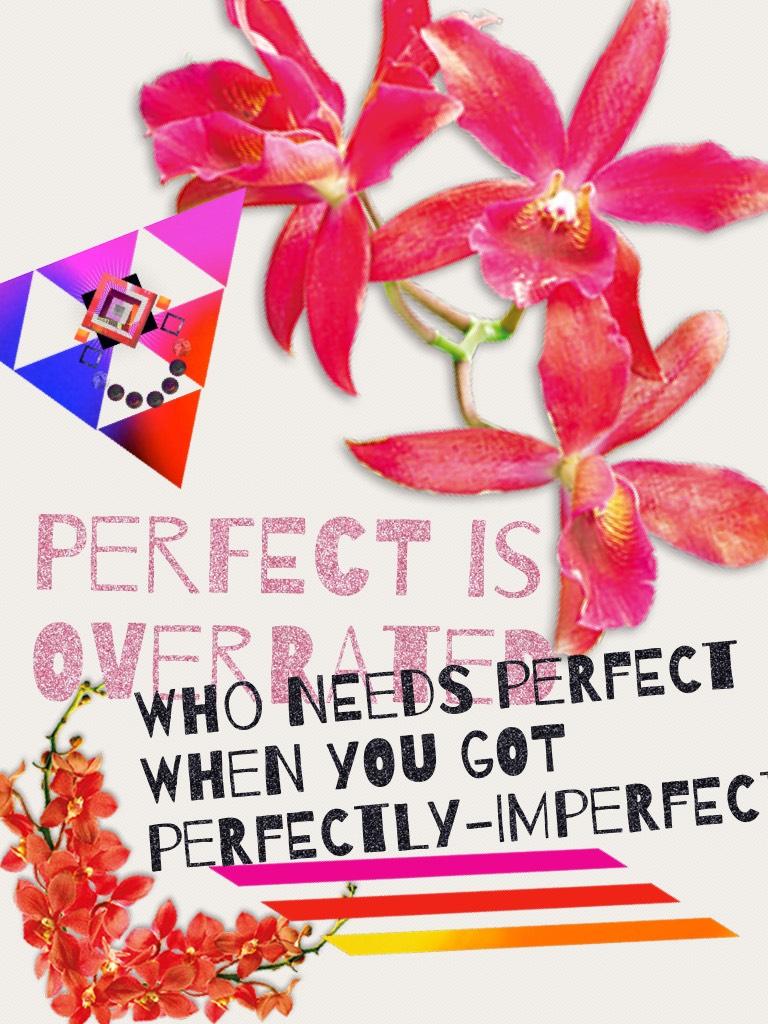 Perfect is overrated 